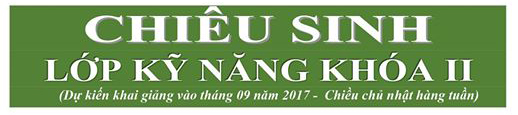Chiêu sinh lớp kỹ năng khóa II — dự kiến khai giảng tháng 09 năm 2017, chiều chủ nhật hàng tuần